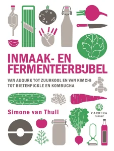 Inmaak- en fermenteerbijbel Van augurk tot zuurkool en van kimchi tot bietenpickle en kombucha Simone van Thull